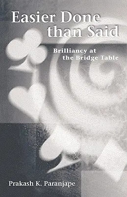 Plus facile à faire qu'à dire : la brillance à la table de bridge - Easier Done Than Said: Brilliancy at the Bridge Table