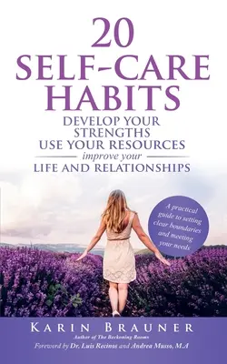 20 habitudes pour prendre soin de soi : Développez vos forces, utilisez vos ressources, améliorez votre vie et vos relations. - 20 Self-Care Habits: Develoip Your Strengths, Use Your Resources, Improve Your LIife and Relationships