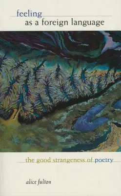 Le sentiment comme langue étrangère : La bonne étrangeté de la poésie - Feeling as a Foreign Language: The Good Strangeness of Poetry