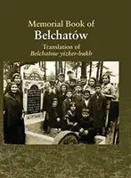 Traduction du livre Yizkor de Belchatow : Dédié à la mémoire d'une ville juive disparue en Pologne - Translation of the Belchatow Yizkor Book: Dedicated To The Memory Of A Vanished Jewish Town In Poland