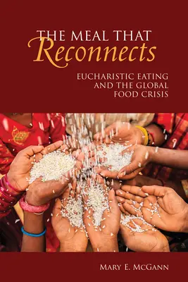 Le repas qui reconnecte : L'alimentation eucharistique et la crise alimentaire mondiale - The Meal That Reconnects: Eucharistic Eating and the Global Food Crisis