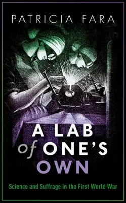 Un laboratoire à soi : science et suffrage pendant la Première Guerre mondiale - A Lab of One's Own: Science and Suffrage in the First World War