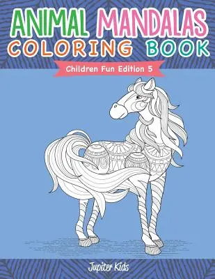 Livre de coloriage de mandalas d'animaux - Édition amusante pour les enfants 5 - Animal Mandalas Coloring Book - Children Fun Edition 5