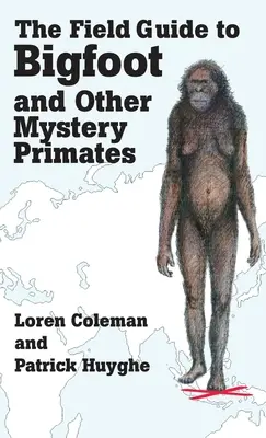 Le guide de terrain du Bigfoot et autres primates mystérieux - The Field Guide to Bigfoot and Other Mystery Primates