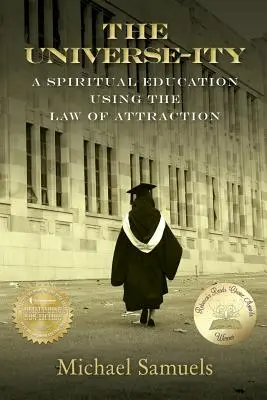 L'universalité : Une éducation spirituelle utilisant la loi de l'attraction - The Universe-ity: A Spiritual Education using the Law of Attraction