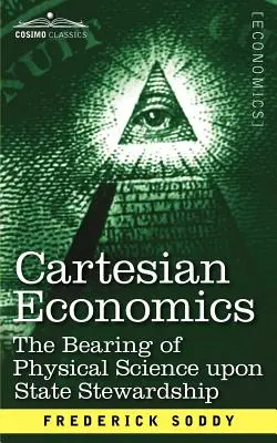 L'économie cartésienne : L'influence de la science physique sur la gestion de l'État - Cartesian Economics: The Bearing of Physical Science Upon State Stewardship