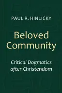 La communauté bien-aimée : La dogmatique critique après la chrétienté - Beloved Community: Critical Dogmatics After Christendom
