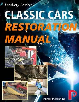 Manuel de restauration des voitures classiques : Lindsay Porter's - Classic Cars Restoration Manual: Lindsay Porter's