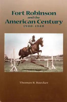 Le Fort Robinson et le siècle américain, 1900-1948 - Fort Robinson and the American Century, 1900-1948