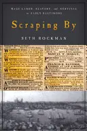 Scraping by : Le travail salarié, l'esclavage et la survie au début de Baltimore - Scraping by: Wage Labor, Slavery, and Survival in Early Baltimore