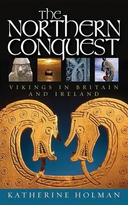 La conquête du Nord : Les Vikings en Grande-Bretagne et en Irlande - The Northern Conquest: Vikings in Britain and Ireland