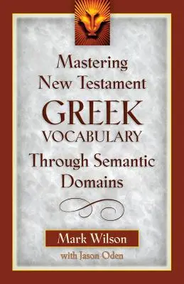 Maîtriser le vocabulaire grec du Nouveau Testament grâce aux domaines sémantiques - Mastering New Testament Greek Vocabulary Through Semantic Domains