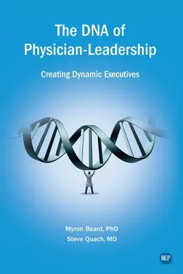 L'ADN du leadership médical : Créer des cadres dynamiques - The DNA of Physician Leadership: Creating Dynamic Executives