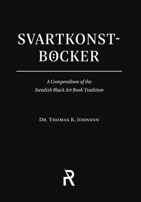 Svartkonstbcker : Un recueil de la tradition suédoise du livre d'art noir - Svartkonstbcker: A Compendium of the Swedish Black Art Book Tradition