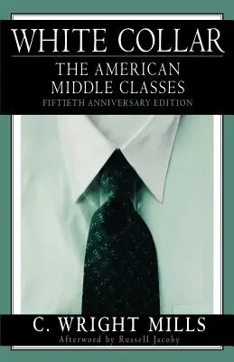 Les cols blancs : Les classes moyennes américaines - White Collar: The American Middle Classes