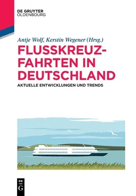 Croisières fluviales en Allemagne : Développements actuels et tendances - Flusskreuzfahrten in Deutschland: Aktuelle Entwicklungen Und Trends