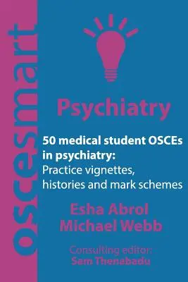 OSCEsmart - 50 OSCE pour étudiants en médecine en psychiatrie : Vignettes, histoires et barèmes de notation pour vos examens finaux. - OSCEsmart - 50 medical student OSCEs in Psychiatry: Vignettes, histories and mark schemes for your finals.