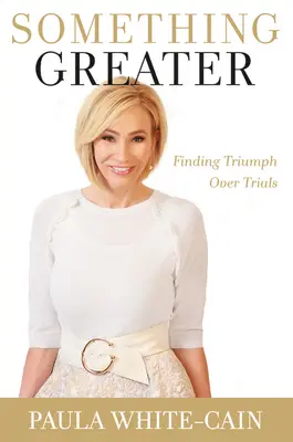 Quelque chose de plus grand : Trouver le triomphe sur les épreuves - Something Greater: Finding Triumph Over Trials