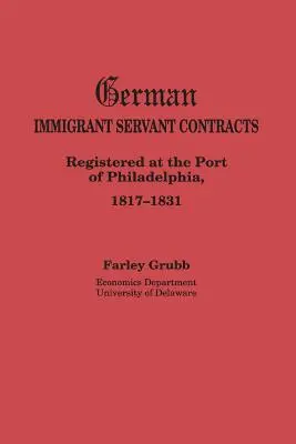 Contrats de serviteurs immigrés allemands. Enregistrés au port de Philadelphie, 1817-1831 - German Immigrant Servant Contracts. Registered at the Port of Philadelphia, 1817-1831