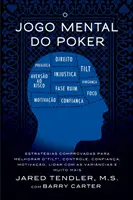 Le jeu mental au poker : Estratgias comprovadas para melhorar o controle de 'tilt', confiana, motivao, e como lidar com as varincias e mui - O Jogo Mental do Poker: Estratgias comprovadas para melhorar o controle de 'tilt', confiana, motivao, e como lidar com as varincias e mui