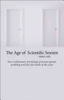 L'ère du sexisme scientifique : comment la psychologie évolutionniste promeut le profilage des genres et encourage la bataille des sexes - The Age of Scientific Sexism: How Evolutionary Psychology Promotes Gender Profiling and Fans the Battle of the Sexes