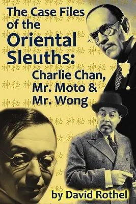 Les dossiers des détectives orientaux : Charlie Chan, M. Moto et M. Wong - The Case Files of the Oriental Sleuths: Charlie Chan, Mr. Moto, and Mr. Wong