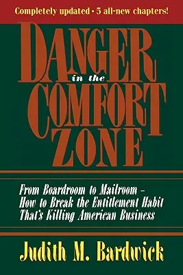 Danger dans la zone de confort : De la salle du conseil d'administration à la salle d'expédition -- Comment rompre avec l'habitude de l'acquis qui tue les entreprises américaines - Danger in the Comfort Zone: From Boardroom to Mailroom -- How to Break the Entitlement Habit That's Killing American Business