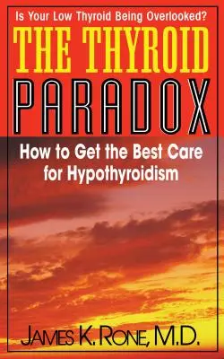 Le paradoxe de la thyroïde : comment obtenir les meilleurs soins pour l'hypothyroïdie - The Thyroid Paradox: How to Get the Best Care for Hypothyroidism