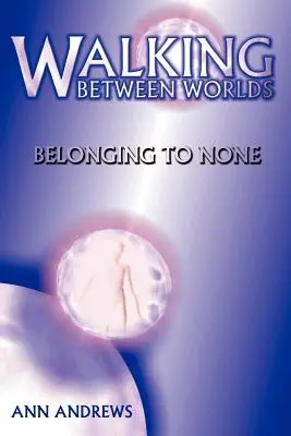 Marcher entre les mondes : N'appartenir à personne - Walking Between Worlds: Belonging to None