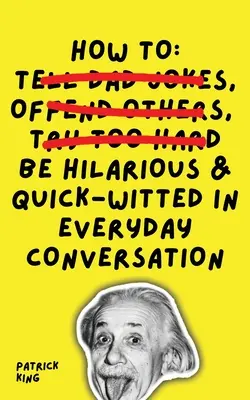 Comment être hilarant et vif d'esprit dans les conversations de tous les jours - How To Be Hilarious and Quick-Witted in Everyday Conversation