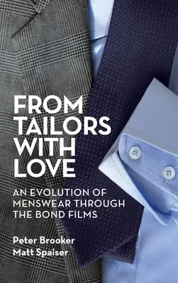 Les tailleurs de l'amour (livre relié) : L'évolution de la mode masculine à travers les films de Bond - From Tailors with Love (hardback): An Evolution of Menswear Through the Bond Films