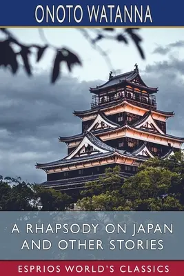 Rhapsodie sur le Japon et autres récits (Classiques Esprios) - A Rhapsody on Japan and Other Stories (Esprios Classics)