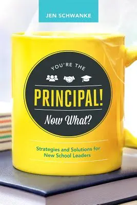 Vous êtes le principal ! Et maintenant ? Stratégies et solutions pour les nouveaux chefs d'établissement - You're the Principal! Now What?: Strategies and Solutions for New School Leaders