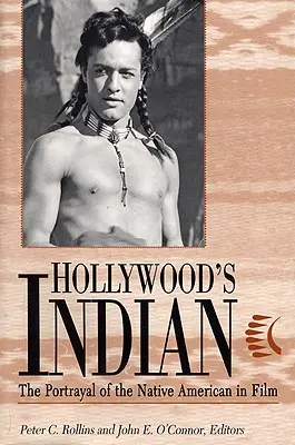 L'Indien d'Hollywood : La représentation des Amérindiens au cinéma - Hollywood's Indian: The Portrayal of the Native American in Film