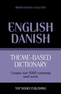 Dictionnaire thématique anglais-danois britannique - 9000 mots - Theme-based dictionary British English-Danish - 9000 words