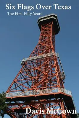 Six Flags over Texas : Les cinquante premières années - Six Flags over Texas: The First Fifty Years