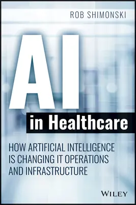 AI in Healthcare : Comment l'intelligence artificielle la modifie Services d'exploitation et d'infrastructure - AI in Healthcare: How Artificial Intelligence Is Changing It Operations and Infrastructure Services