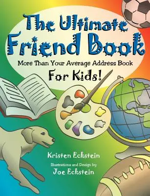 L'ultime carnet d'amis : Plus qu'un simple carnet d'adresses pour enfants&nbsp;! - The Ultimate Friend Book: More Than Your Average Address Book For Kids!