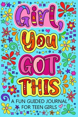 Girl You Got This Un journal guidé amusant pour les adolescentes - Girl You Got This A Fun Guided Journal for Teen Girls