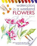 Aquarelles en un week-end : Fleurs - Watercolours in a Weekend: Flowers