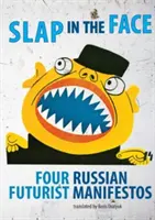 La gifle au visage : Quatre manifestes futuristes russes - Slap in the Face: Four Russian Futurist Manifestos