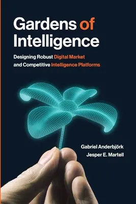 Les jardins de l'intelligence : Concevoir des plateformes numériques robustes d'intelligence économique et concurrentielle - Gardens of Intelligence: Designing Robust Digital Market and Competitive Intelligence Platforms