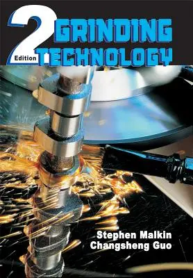 Technologie de la rectification : Théorie et applications de l'usinage avec des abrasifs - Grinding Technology: Theory and Applications of Machining with Abrasives