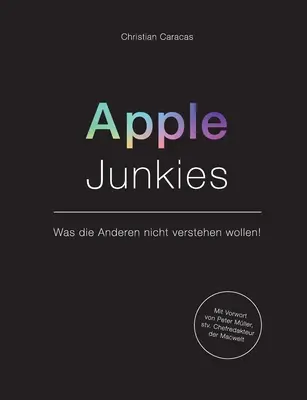 Apple Junkies : Was die Anderen nicht verstehen wollen (Ce que les autres ne veulent pas savoir) - Apple Junkies: Was die Anderen nicht verstehen wollen