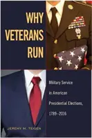 Pourquoi les vétérans se présentent : Le service militaire dans les élections présidentielles américaines, 1789-2016 - Why Veterans Run: Military Service in American Presidential Elections, 1789-2016