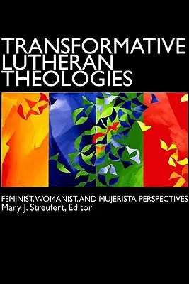 Théologies luthériennes transformatrices : Perspectives féministes, féministes et mujeristes - Transformative Lutheran Theologies: Feminist, Womanist, and Mujerista Perspectives