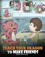 Apprenez à votre dragon à se faire des amis : Un livre sur les dragons pour apprendre aux enfants à se faire de nouveaux amis. Une histoire mignonne pour les enfants pour leur apprendre l'amitié et la confiance en soi. - Teach Your Dragon to Make Friends: A Dragon Book To Teach Kids How To Make New Friends. A Cute Children Story To Teach Children About Friendship and S