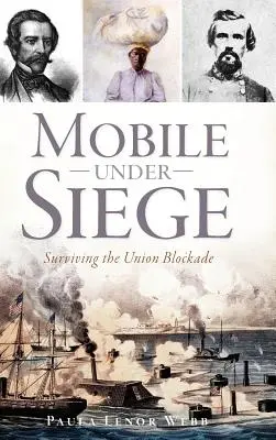 Mobile en état de siège : survivre au blocus de l'Union - Mobile Under Siege: Surviving the Union Blockade
