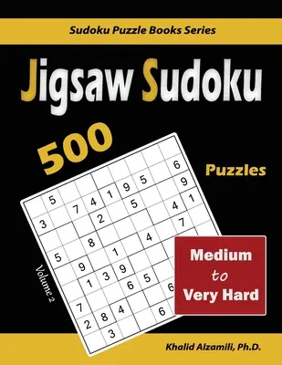 Jigsaw Sudoku : 500 casse-tête moyennement difficiles à très difficiles - Jigsaw Sudoku: 500 Medium to Very Hard