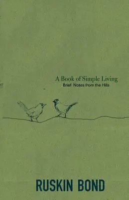 Le livre de la vie simple : Brèves notes des collines - A Book of Simple Living: Brief Notes from the Hills